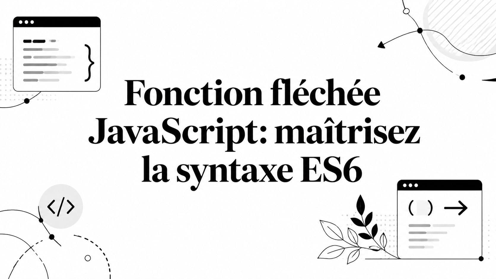 Fonction fléchée JavaScript: maîtrisez la syntaxe ES6