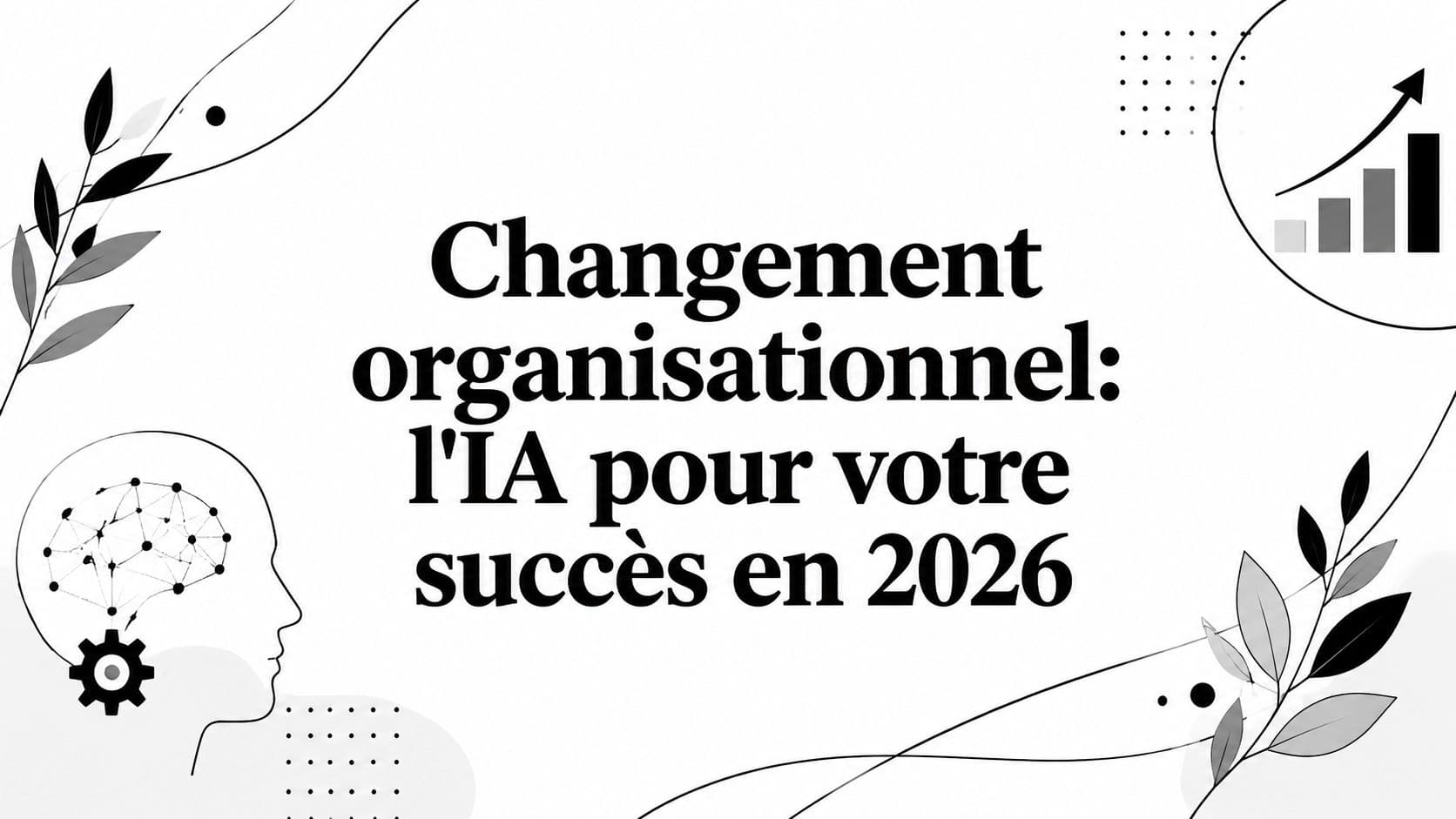 Changement organisationnel: l'IA pour votre succès en 2026